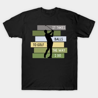 It Takes Balls To Golf The Way I Do Retro Golfing T-Shirt